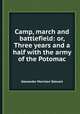 Camp, march and battlefield: or, Three years and a half with the army of the Potomac, Alexander Morrison Stewart 