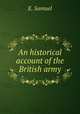 An historical account of the British army, E. Samuel 