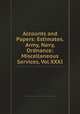 Accounts and Papers: Estimates. Army, Navy, Ordnance: Miscellaneous Services, Vol XXXI, 