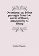 Oweniana: or, Select passages from the works of Owen, arranged by A. Young, John Owen 