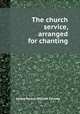 The church service, arranged for chanting, редактор(ы): William Farman 