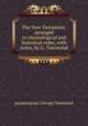 The New Testament, arranged in chronological and historical order, with notes, by G. Townsend, редактор(ы): George Townsend 