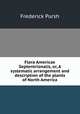 Flora Americae Septentrionalis, or, A systematic arrangement and description of the plants of North America, Frederick Pursh 