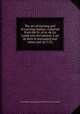 The art of tanning and of currying leather, collected from the Fr. of m. de La Lande [Art du tanneur, L`art de faire le maroquin] and others [ed. by C.V.]., 