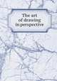 The art of drawing in perspective, 