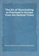 The Art of Illuminating as Practised in Europe from the Earliest Times, William Robert Tymms,Matthew Digby Wyatt 