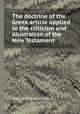 The doctrine of the Greek article applied to the criticism and illustration of the New Testament, Thomas Fanshawe Middleton 