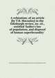 A refutation; of an article [by T.B. Macaulay] in the Edinburgh review, no. cii., entitled `Sadler`s law of population, and disproof of human superfecundity`., Michael Thomas Sadler,Thomas Babington Macaulay (baron),Edinburgh review 