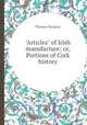 "Articles" of Irish manufacture; or, Portions of Cork history, Thomas Sheahan 