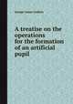 A treatise on the operations for the formation of an artificial pupil, George James Guthrie 