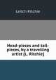 Head-pieces and tail-pieces, by a travelling artist [L. Ritchie]., Leitch Ritchie 
