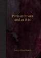 Paris as it was and as it is, Francis William Blagdon 