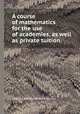 A course of mathematics for the use of academies, as well as private tuition, Charles Hutton,Robert Adrain 