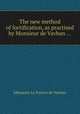 The new method of fortification, as practised by Monsieur de Vavban ..., 