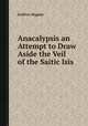 Anacalypsis an Attempt to Draw Aside the Veil of the Saitic Isis, Godfrey Higgins 