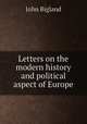 Letters on the modern history and political aspect of Europe, John Bigland 