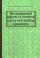 Environmental aspects of chemical use in well-drilling operations, Farley Fisher,United States. Environmental Protection Agency. Office of Toxic Substances 