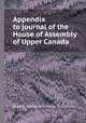 Appendix to journal of the House of Assembly of Upper Canada, Ontario. Parliament. House of Assembly 