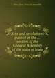Acts and resolutions passed at the ... session of the General Assembly of the state of Iowa, Iowa,Iowa. General Assembly 