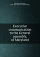 Executive communication to the General assembly, of Maryland, Maryland. Governor, 1818-1819 (Charles Goldsborough) 