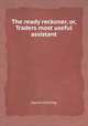 The ready reckoner, or, Traders most useful assistant, Daniel Fenning 