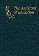 The Assistant of education, 
