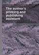 The author`s printing and publishing assistant, Author 
