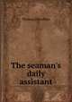 The seaman`s daily assistant, Thomas Haselden 