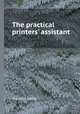 The practical printers` assistant, Theodore Gazlay 