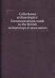 Collectanea archaeologica: Communications made to the British archaeological association, 
