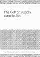 The Cotton supply association, Isaac Watts,Cotton Supply Association (Manchester, Eng.) 