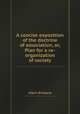 A concise exposition of the doctrine of association, or, Plan for a re-organization of society, Albert Brisbane 