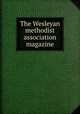 The Wesleyan methodist association magazine, 