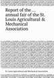 Report of the ... annual fair of the St. Louis Agricultural & Mechanical Association, St. Louis Agricultural and Mechanical Association 
