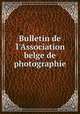 Bulletin de l`Association belge de photographie, 