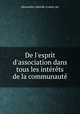 De l`esprit d`association dans tous les intrts de la communaut, Alexandre Laborde (comte de) 