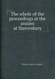 The whole of the proceedings at the assizes at Shrewsbury, William Davies Shipley 
