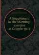 A Supplement to the Morning-exercise at Cripple-gate, редактор(ы): Samuel Annesley 