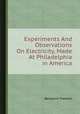 Experiments And Observations On Electricity, Made At Philadelphia in America, Benjamin Franklin 