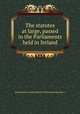 The statutes at large, passed in the Parliaments held in Ireland, Ireland,James Goddard Butler,William Ball (barrister.) 
