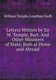 Letters Written by Sir W. Temple, Bart. And Other Ministers of State, Both at Home and Abroad, William Temple,Jonathan Swift 