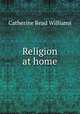Religion at home, Catherine Read Williams 
