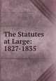 The Statutes at Large: 1827-1835, Nova Scotia,Richard John Uniacke,Henry H. Cogswell,William Hill,John Whidden,W. B. Bliss,James F. Gray 