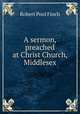 A sermon, preached at Christ Church, Middlesex, Robert Pool Finch 