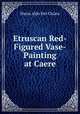 Etruscan Red-Figured Vase-Painting at Caere, Mario Aldo Del Chiaro 