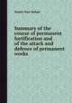 Summary of the course of permanent fortification and of the attack and defence of permanent works, Dennis Hart Mahan 