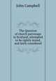 The Question of church patronage in Scotland, attempted to be rightly stated, and fairly considered, John Campbell 