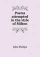 Poems attempted in the style of Milton, John Philips 