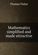 Mathematics simplified and made attractive, Thomas Fisher 