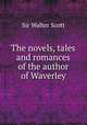 The novels, tales and romances of the author of Waverley, Sir Walter Scott 